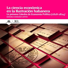 La ciencia económica en la Ilustración cubana. La primera Cátedra de Economía Política